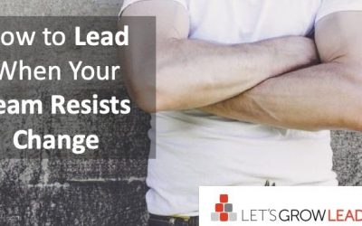 How to Lead When Your Team Resists Change