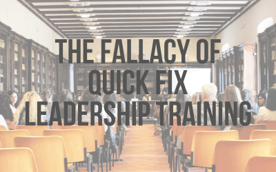 The Fallacy of Quick Fix Leadership Training
