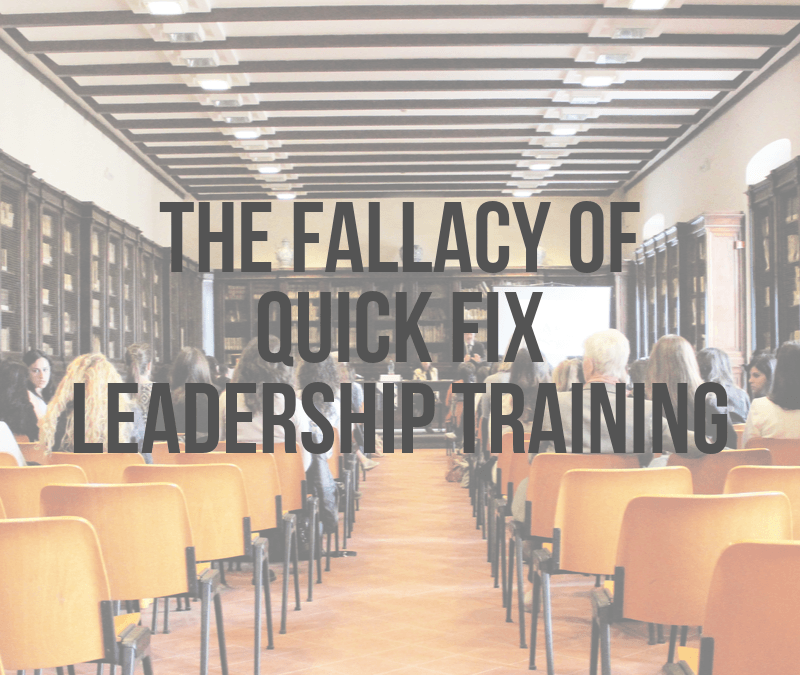 The Fallacy of Quick Fix Leadership Training