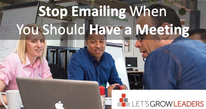 Stop Emailing When You Should Have a Meeting