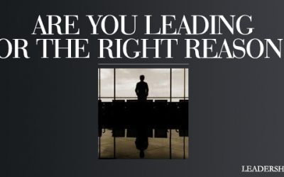 Are You Leading for the Right Reasons?