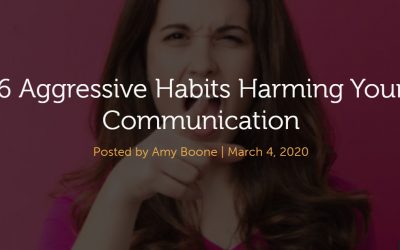 Effective Communication: 6 Aggressive Habits Harming Your Communication