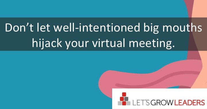 How to Prevent Well-Intentioned Big Mouths From Hijacking Your Virtual Meeting