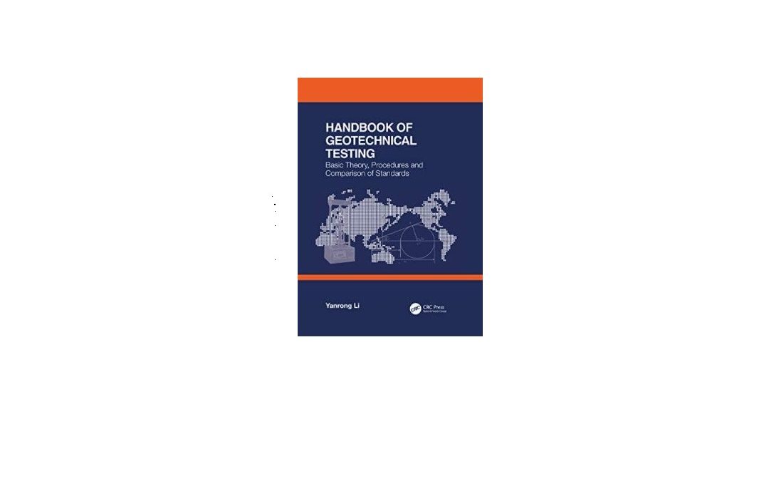 Handbook of Geotechnical Testing: Basic Theory, Procedures and Comparison of Standards