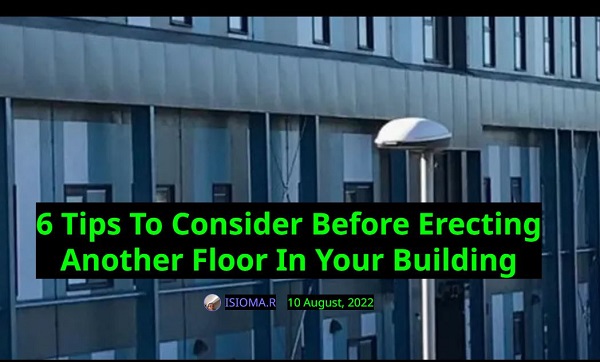 6 Tips To Consider Before Erecting Another Floor In Your Building